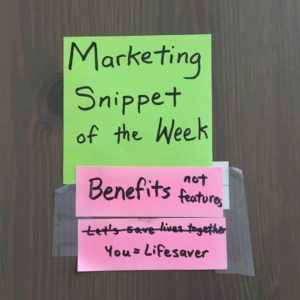 Marketing Snippet of the Week: Benefits not features. [x-ed out: Let's save a life together.] You = Lifesaver
