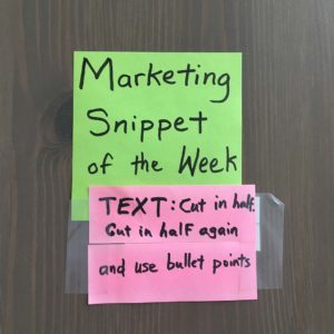 Marketing Snippet of the Week: Text: Cut in half. Cut in half again. And use bullet points.