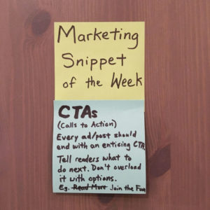 Marketing Snippet of the Week: CTAS (Calls to Action). Every ad/post should end with an enticing CTA. Tell readers what to do next. Don't overload it with option. e.g. Join the Fun, instead of Read More