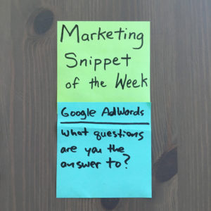 Marketing Snippet of the Week: Google Adword - What questions are you the answer to?